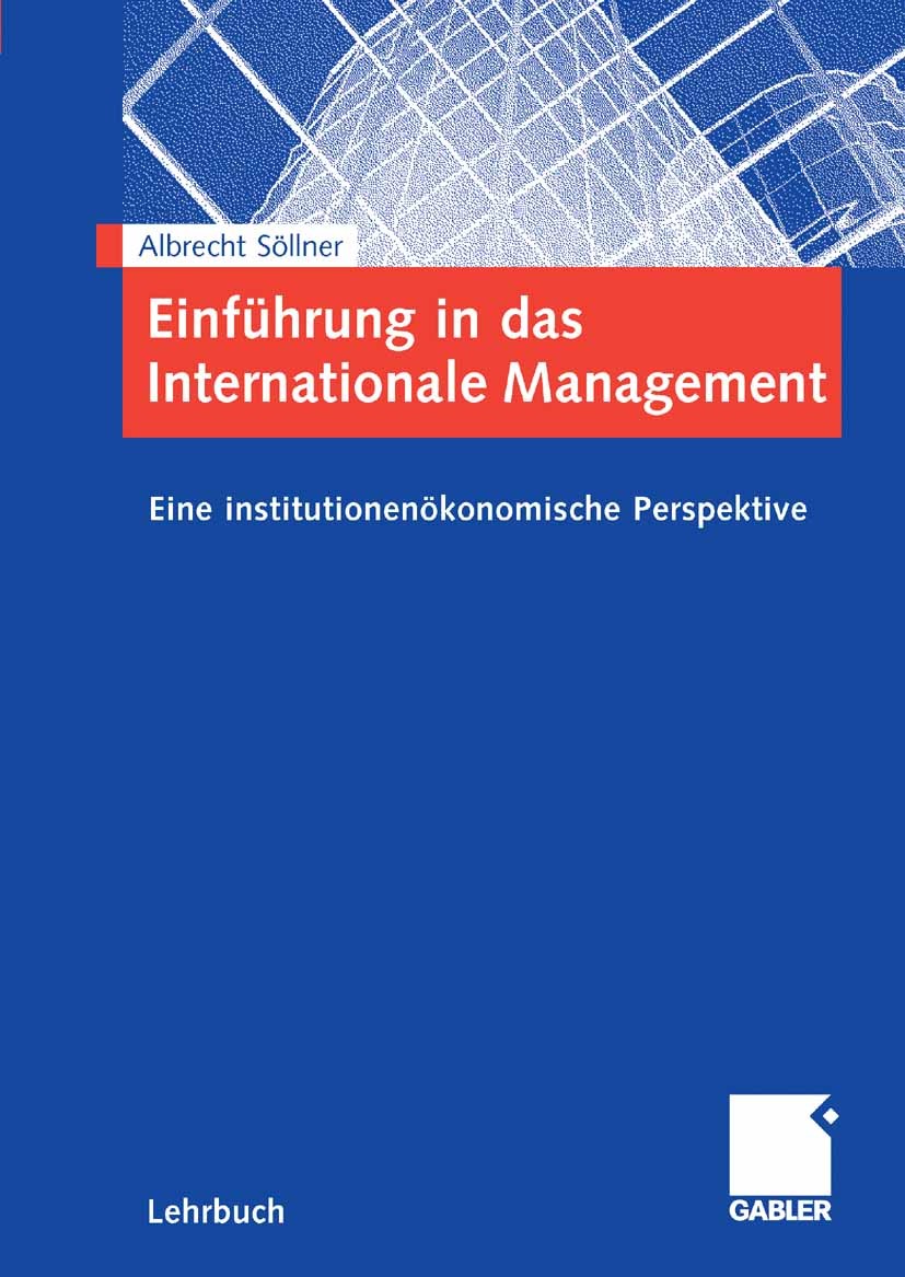 Titlebook: Einführung in das Internationale Management; Eine institutionenök Albrecht Söllner Textbook 2008 Gabler Verlag | Springer Fachmedien Wiesba Titlebook: Einführung in das Internationale Management; Eine institutionenök Albrecht Söllner Textbook 2008 Gabler Verlag | Springer Fachmedien Wiesba