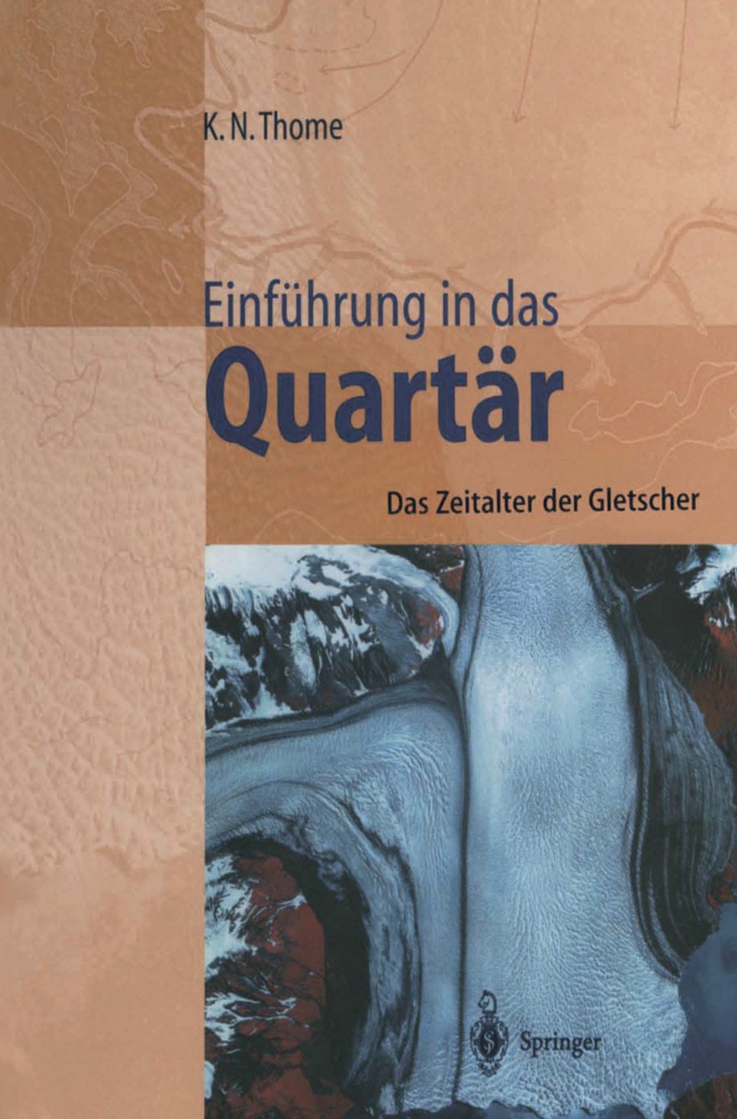 Titlebook: Einführung in das Quartär; Das Zeitalter der Gl Karl N. Thome Textbook 1998 Springer-Verlag Berlin Heidelberg 1998 Eiszeit.Klima.Klimagesch Titlebook: Einführung in das Quartär; Das Zeitalter der Gl Karl N. Thome Textbook 1998 Springer-Verlag Berlin Heidelberg 1998 Eiszeit.Klima.Klimagesch