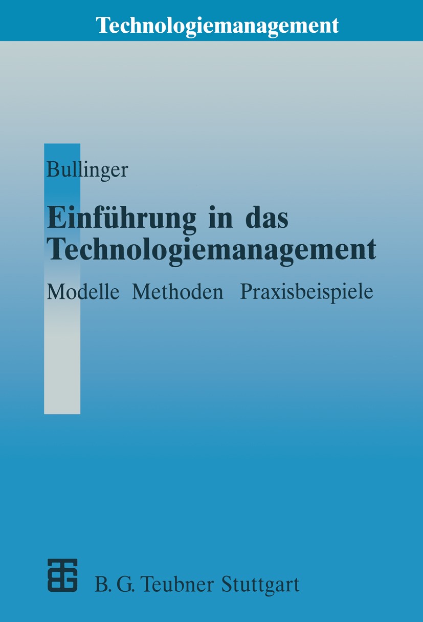 Titlebook: Einführung in das Technologiemanagement; Modelle, Methoden, P Hans-Jörg Bullinger Textbook 1994 B. G. Teubner Stuttgart 1994 Führung.Ingeni Titlebook: Einführung in das Technologiemanagement; Modelle, Methoden, P Hans-Jörg Bullinger Textbook 1994 B. G. Teubner Stuttgart 1994 Führung.Ingeni