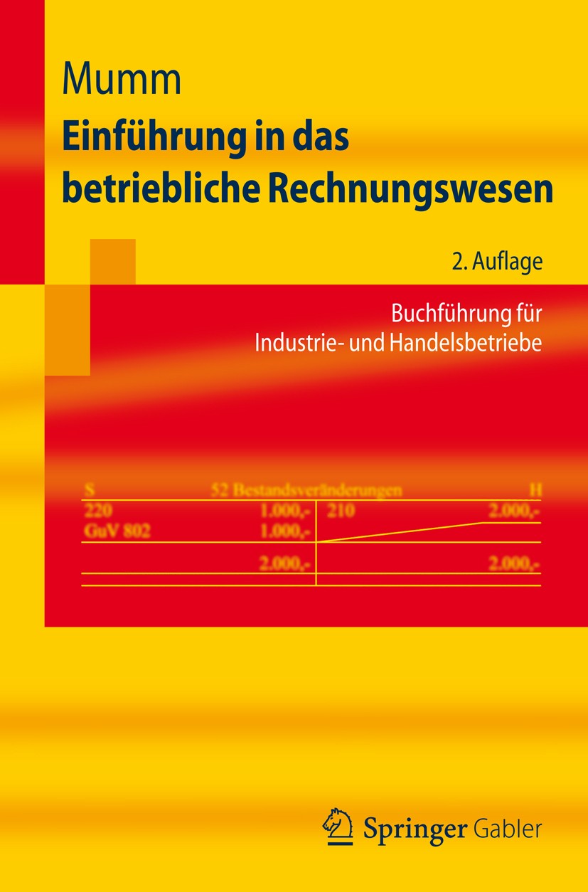 Titlebook: Einführung in das betriebliche Rechnungswesen; Buchführung für Indu Mirja Mumm Textbook 20122nd edition Springer-Verlag Berlin Heidelberg 2 Titlebook: Einführung in das betriebliche Rechnungswesen; Buchführung für Indu Mirja Mumm Textbook 20122nd edition Springer-Verlag Berlin Heidelberg 2