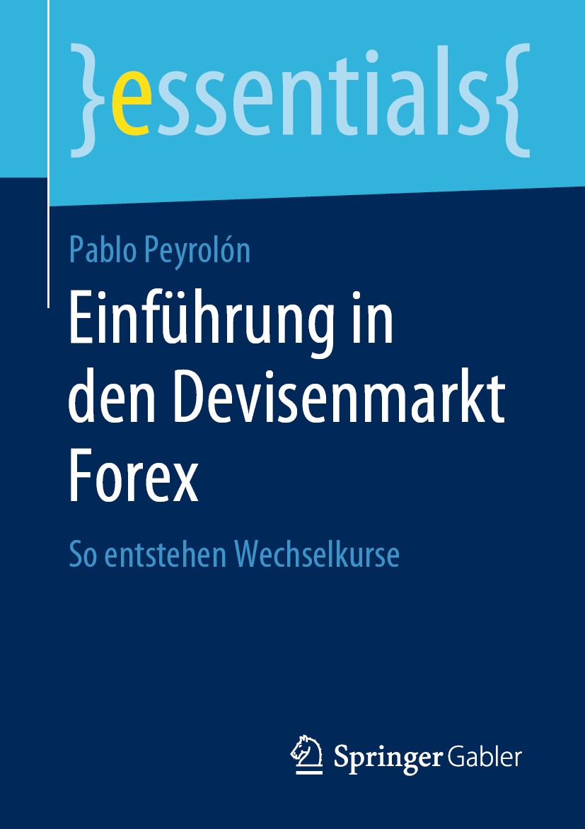 Titlebook: Einführung in den Devisenmarkt Forex; So entstehen Wechsel Pablo Peyrolón Book 2019 Springer Fachmedien Wiesbaden GmbH, ein Teil von Spring Titlebook: Einführung in den Devisenmarkt Forex; So entstehen Wechsel Pablo Peyrolón Book 2019 Springer Fachmedien Wiesbaden GmbH, ein Teil von Spring
