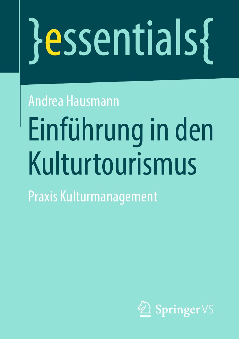 Titlebook: Einführung in den Kulturtourismus; Praxis Kulturmanagem Andrea Hausmann Book 2019 Springer Fachmedien Wiesbaden GmbH, ein Teil von Springer Titlebook: Einführung in den Kulturtourismus; Praxis Kulturmanagem Andrea Hausmann Book 2019 Springer Fachmedien Wiesbaden GmbH, ein Teil von Springer