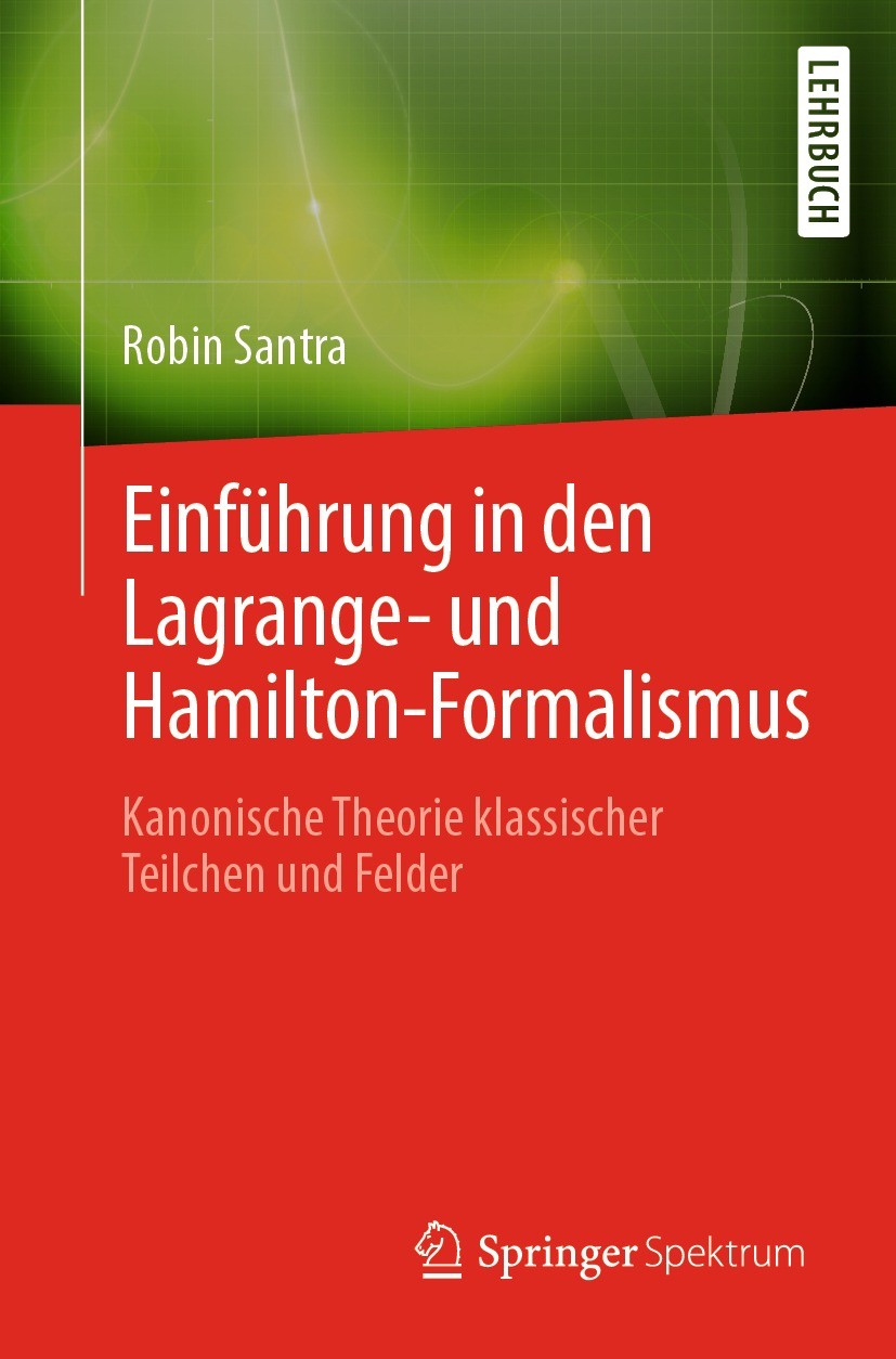 Titlebook: Einführung in den Lagrange- und Hamilton-Formalismus; Kanonische Theorie k Robin Santra Textbook 2022 Der/die Herausgeber bzw. der/die Auto Titlebook: Einführung in den Lagrange- und Hamilton-Formalismus; Kanonische Theorie k Robin Santra Textbook 2022 Der/die Herausgeber bzw. der/die Auto