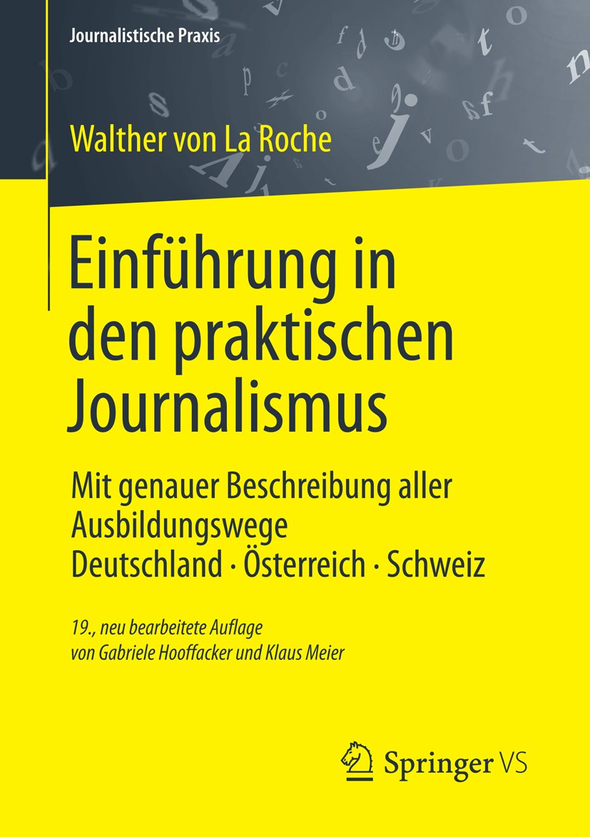 Titlebook: Einführung in den praktischen Journalismus; Mit genauer Beschrei Walther La Roche,Gabriele Hooffacker,Klaus Meier Book 201319th edition Der Titlebook: Einführung in den praktischen Journalismus; Mit genauer Beschrei Walther La Roche,Gabriele Hooffacker,Klaus Meier Book 201319th edition Der