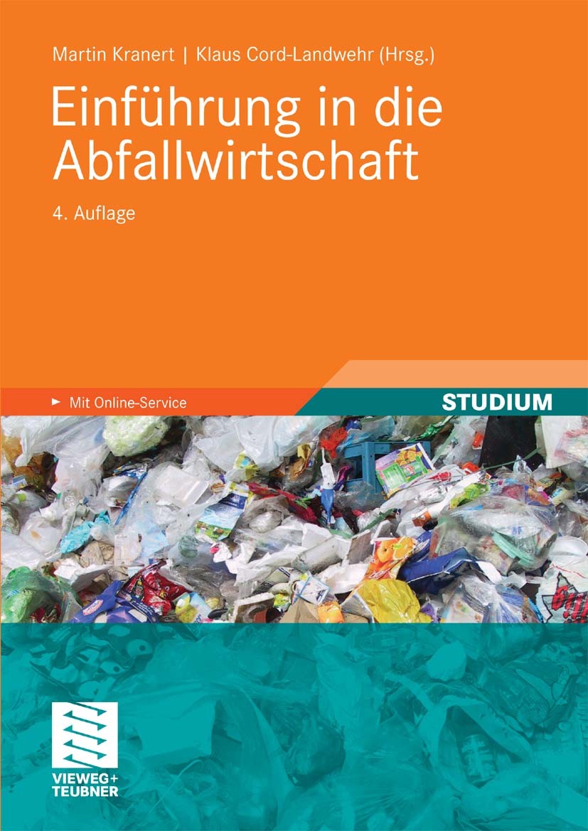 Titlebook: Einführung in die Abfallwirtschaft; Martin Kranert,Klaus Cord-Landwehr Textbook 20104th edition Vieweg+Teubner Verlag | Springer Fachmedie Titlebook: Einführung in die Abfallwirtschaft; Martin Kranert,Klaus Cord-Landwehr Textbook 20104th edition Vieweg+Teubner Verlag | Springer Fachmedie