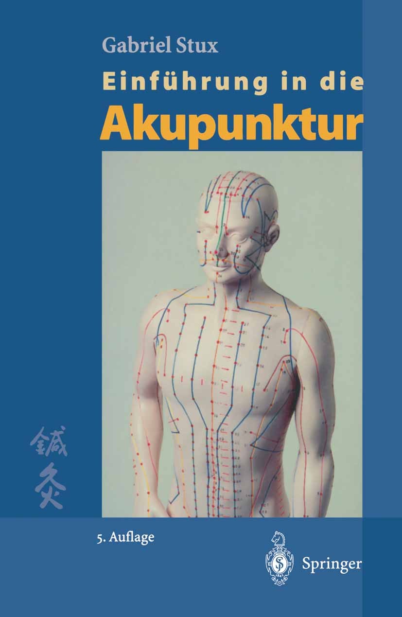 Titlebook: Einführung in die Akupunktur; Chinesische Übersetz Gabriel Stux Book 19995th edition Springer-Verlag Berlin Heidelberg 1999 Akupressur.Akup Titlebook: Einführung in die Akupunktur; Chinesische Übersetz Gabriel Stux Book 19995th edition Springer-Verlag Berlin Heidelberg 1999 Akupressur.Akup
