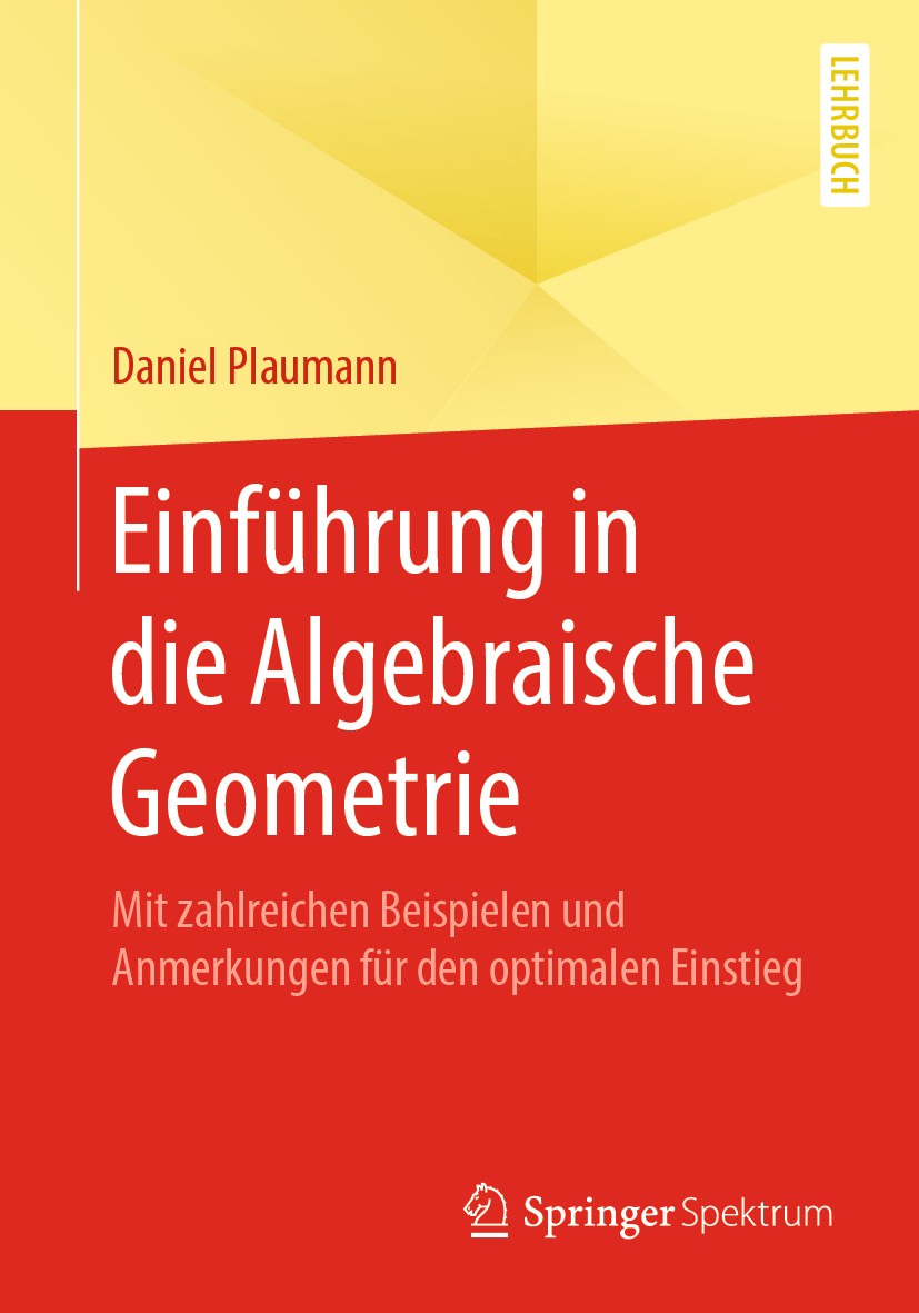 Titlebook: Einführung in die Algebraische Geometrie; Mit zahlreichen Beis Daniel Plaumann Textbook 2020 Springer-Verlag GmbH Deutschland, ein Teil von Titlebook: Einführung in die Algebraische Geometrie; Mit zahlreichen Beis Daniel Plaumann Textbook 2020 Springer-Verlag GmbH Deutschland, ein Teil von