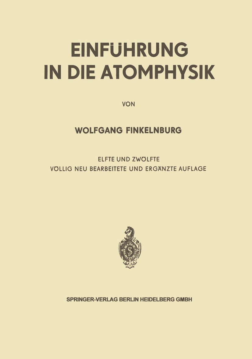 Titlebook: Einführung in die Atomphysik; Wolfgang Finkelnburg Book 196711th edition Springer-Verlag Berlin Heidelberg 1967 Atome.Atomphysik.Elementar Titlebook: Einführung in die Atomphysik; Wolfgang Finkelnburg Book 196711th edition Springer-Verlag Berlin Heidelberg 1967 Atome.Atomphysik.Elementar