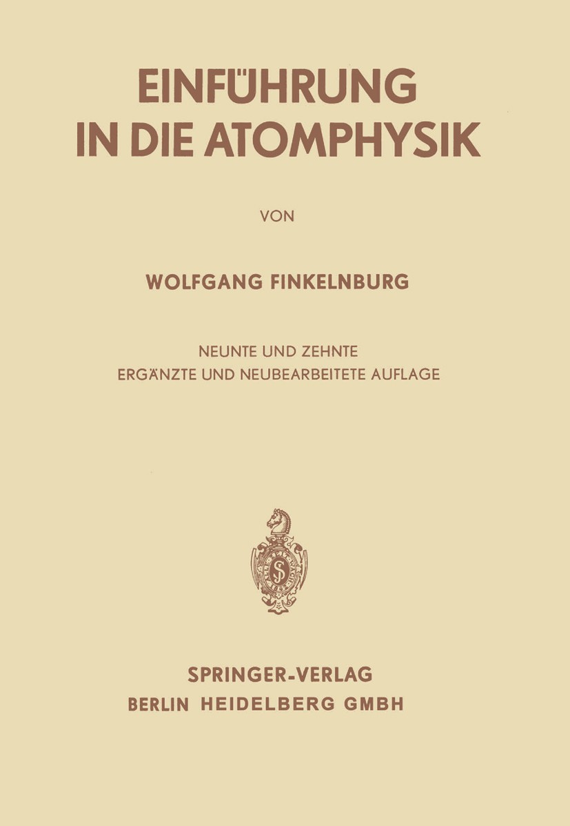 Titlebook: Einführung in die Atomphysik; Wolfgang Finkelnburg Book 196410th edition Springer-Verlag Berlin Heidelberg 1964 Atome.Atomphysik.Elementar Titlebook: Einführung in die Atomphysik; Wolfgang Finkelnburg Book 196410th edition Springer-Verlag Berlin Heidelberg 1964 Atome.Atomphysik.Elementar