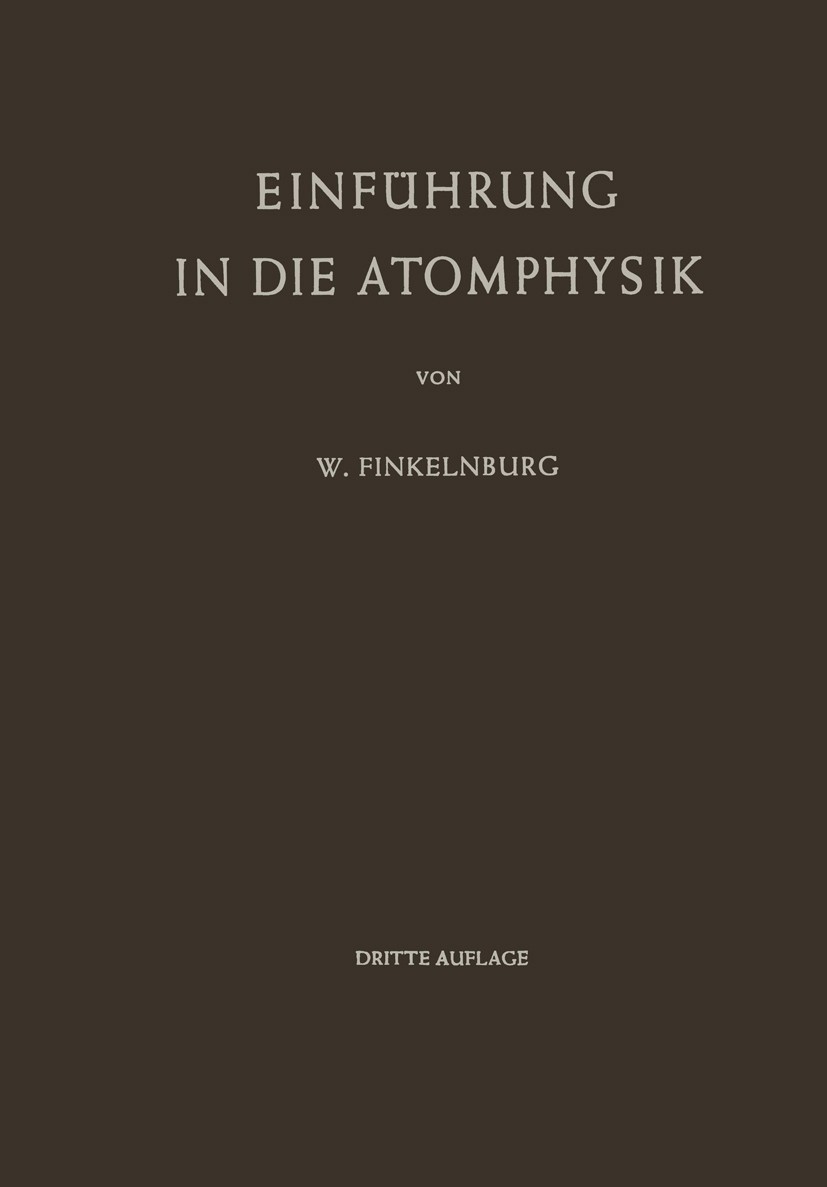 Titlebook: Einführung in die Atomphysik; Wolfgang Finkelnburg Book 19543rd edition Springer-Verlag Berlin Heidelberg 1954 Atome.Atomphysik.Elementart Titlebook: Einführung in die Atomphysik; Wolfgang Finkelnburg Book 19543rd edition Springer-Verlag Berlin Heidelberg 1954 Atome.Atomphysik.Elementart