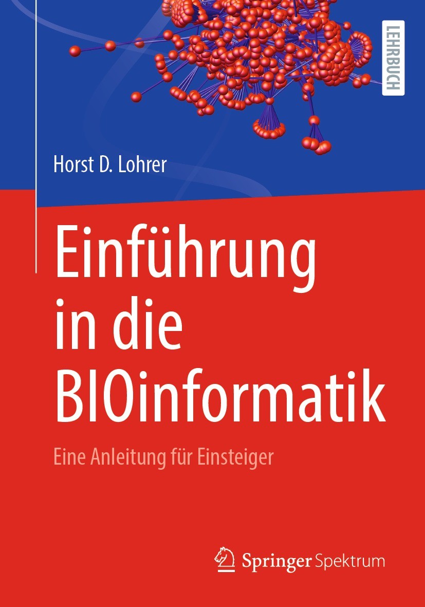 Titlebook: Einführung in die BIOinformatik; Eine Anleitung für E Horst D. Lohrer Textbook 2022 Der/die Herausgeber bzw. der/die Autor(en), exklusiv li Titlebook: Einführung in die BIOinformatik; Eine Anleitung für E Horst D. Lohrer Textbook 2022 Der/die Herausgeber bzw. der/die Autor(en), exklusiv li