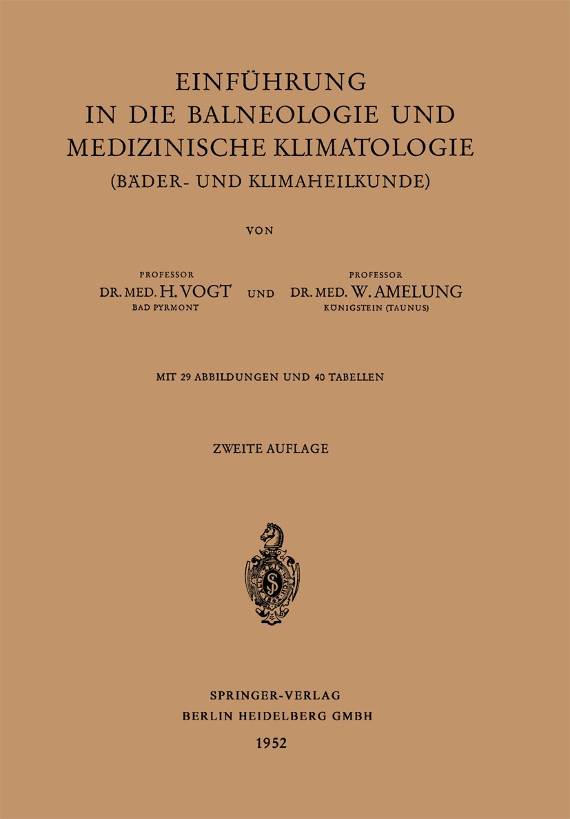 Titlebook: Einführung in die Balneologie und medizinische Klimatologie (Bäder- und Klimaheilkunde); H. Vogt,W. Amelung Book 1952Latest edition Spring Titlebook: Einführung in die Balneologie und medizinische Klimatologie (Bäder- und Klimaheilkunde); H. Vogt,W. Amelung Book 1952Latest edition Spring