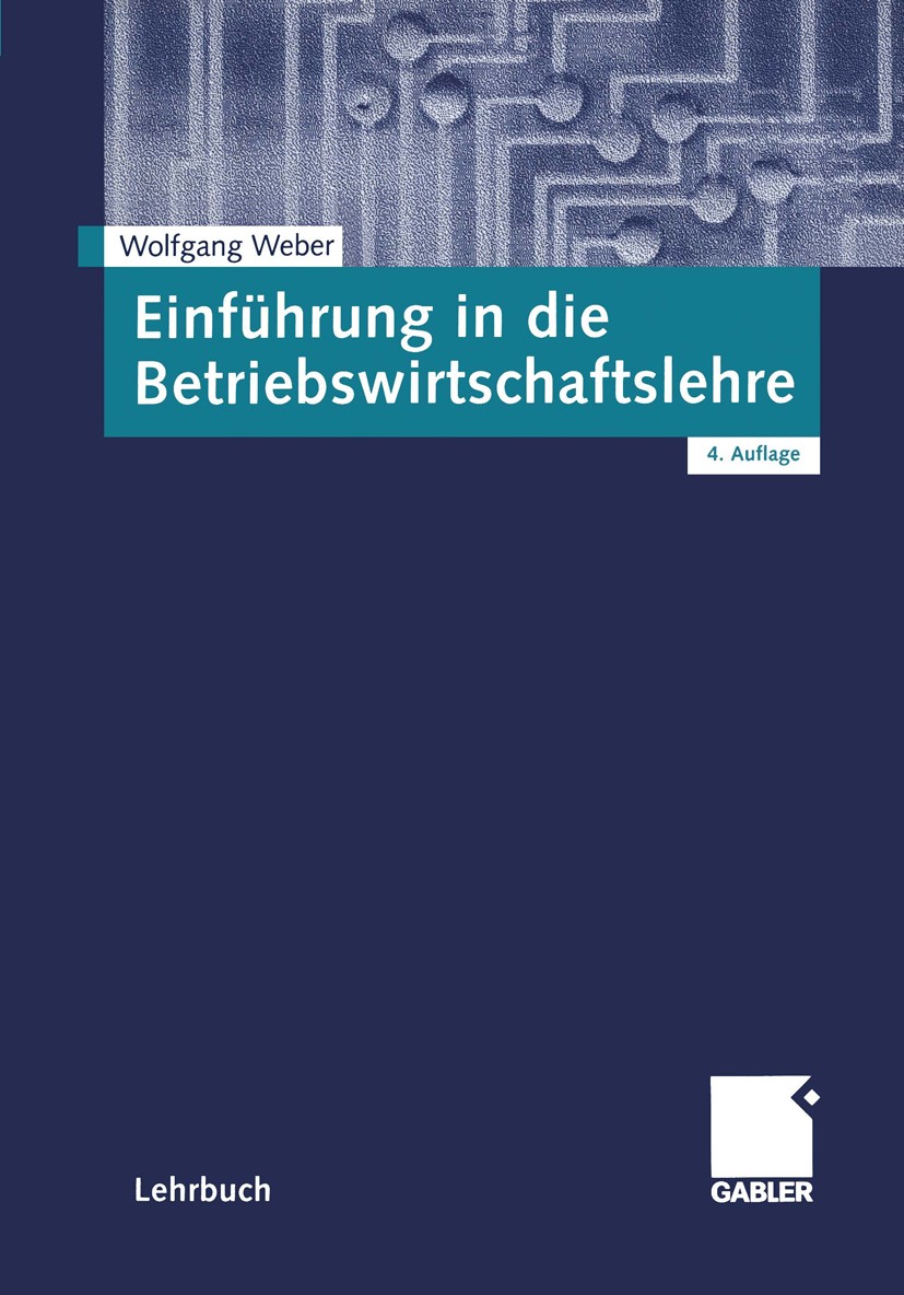 Titlebook: Einführung in die Betriebswirtschaftslehre; Wolfgang Weber Textbook 20014th edition Springer Fachmedien Wiesbaden 2001 Absatzwirtschaft.Be Titlebook: Einführung in die Betriebswirtschaftslehre; Wolfgang Weber Textbook 20014th edition Springer Fachmedien Wiesbaden 2001 Absatzwirtschaft.Be