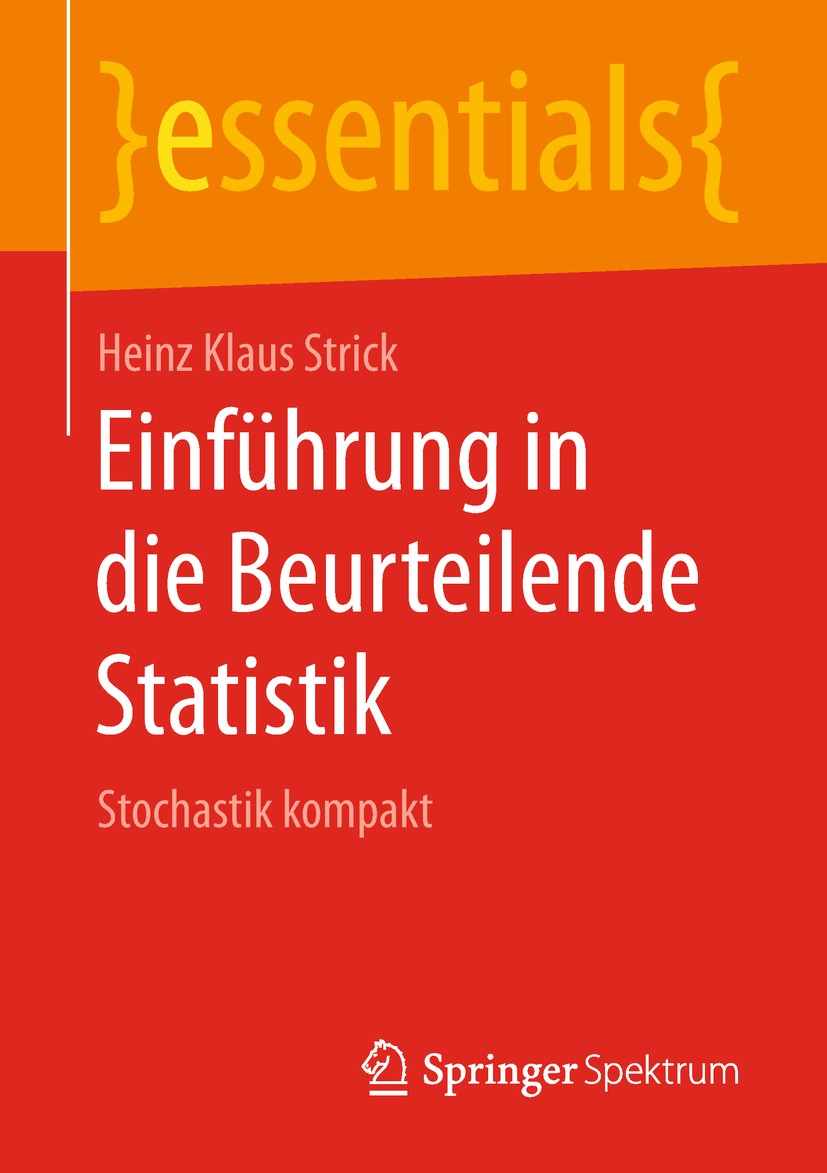 Titlebook: Einführung in die Beurteilende Statistik; Stochastik kompakt Heinz Klaus Strick Book 2018 Springer Fachmedien Wiesbaden GmbH, ein Teil von Titlebook: Einführung in die Beurteilende Statistik; Stochastik kompakt Heinz Klaus Strick Book 2018 Springer Fachmedien Wiesbaden GmbH, ein Teil von