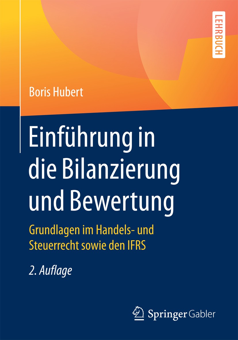 Titlebook: Einführung in die Bilanzierung und Bewertung; Grundlagen im Handel Boris Hubert Textbook 20172nd edition Springer Fachmedien Wiesbaden GmbH Titlebook: Einführung in die Bilanzierung und Bewertung; Grundlagen im Handel Boris Hubert Textbook 20172nd edition Springer Fachmedien Wiesbaden GmbH
