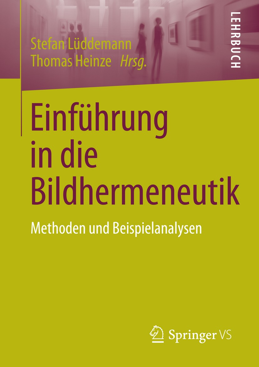 Titlebook: Einführung in die Bildhermeneutik; Methoden und Beispie Stefan Lüddemann,Thomas Heinze Book 2016 Springer Fachmedien Wiesbaden 2016 Bildher Titlebook: Einführung in die Bildhermeneutik; Methoden und Beispie Stefan Lüddemann,Thomas Heinze Book 2016 Springer Fachmedien Wiesbaden 2016 Bildher