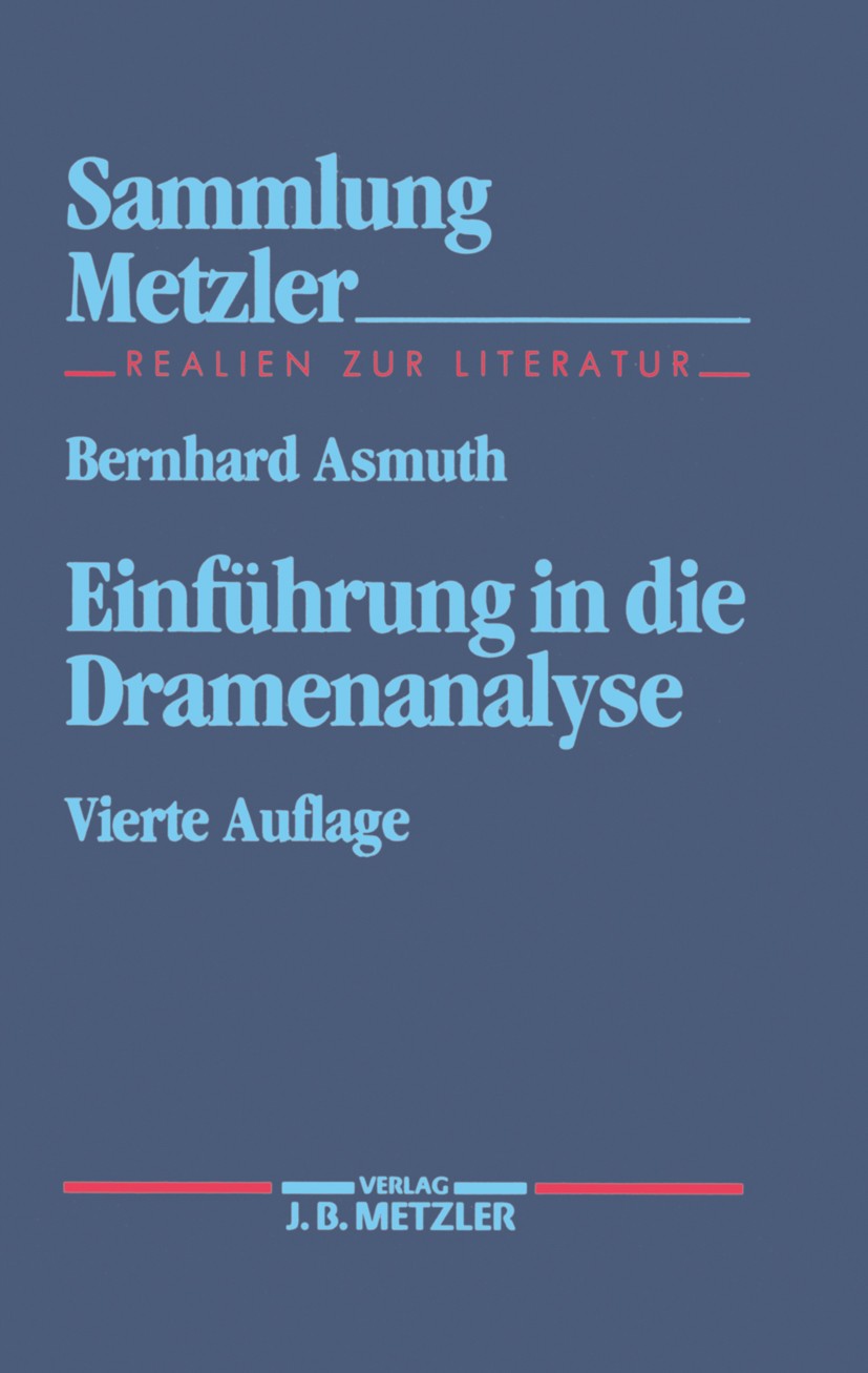 Titlebook: Einführung in die Dramenanalyse; Sammlung Metzler, 18 Bernhard Asmuth Book 1994Latest edition Springer-Verlag Berlin Heidelberg 1994 Analys