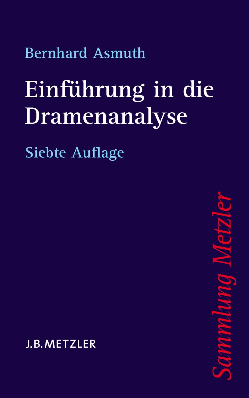 Titlebook: Einführung in die Dramenanalyse; Bernhard Asmuth Book 20097th edition Springer-Verlag Berlin Heidelberg 2009 Dramenanalyse.Drama.Interpret Titlebook: Einführung in die Dramenanalyse; Bernhard Asmuth Book 20097th edition Springer-Verlag Berlin Heidelberg 2009 Dramenanalyse.Drama.Interpret