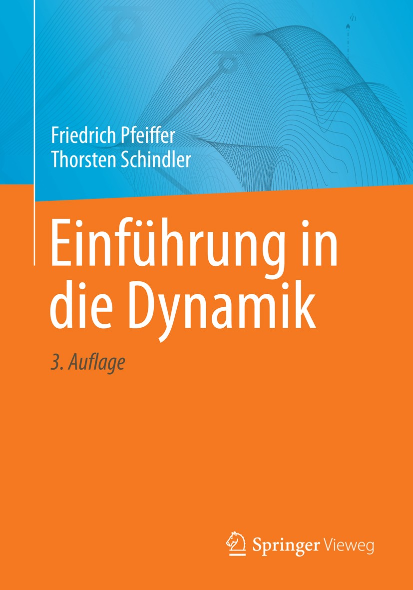 Titlebook: Einführung in die Dynamik; Friedrich Pfeiffer,Thorsten Schindler Textbook 2014Latest edition Springer-Verlag Berlin Heidelberg 2014 Dynami Titlebook: Einführung in die Dynamik; Friedrich Pfeiffer,Thorsten Schindler Textbook 2014Latest edition Springer-Verlag Berlin Heidelberg 2014 Dynami