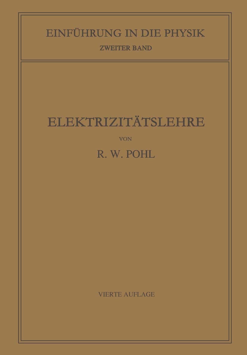 Titlebook: Einführung in die Elektrizitätslehre; R. W. Pohl Book 1935Latest edition Springer-Verlag Berlin Heidelberg 1935 Titlebook: Einführung in die Elektrizitätslehre; R. W. Pohl Book 1935Latest edition Springer-Verlag Berlin Heidelberg 1935