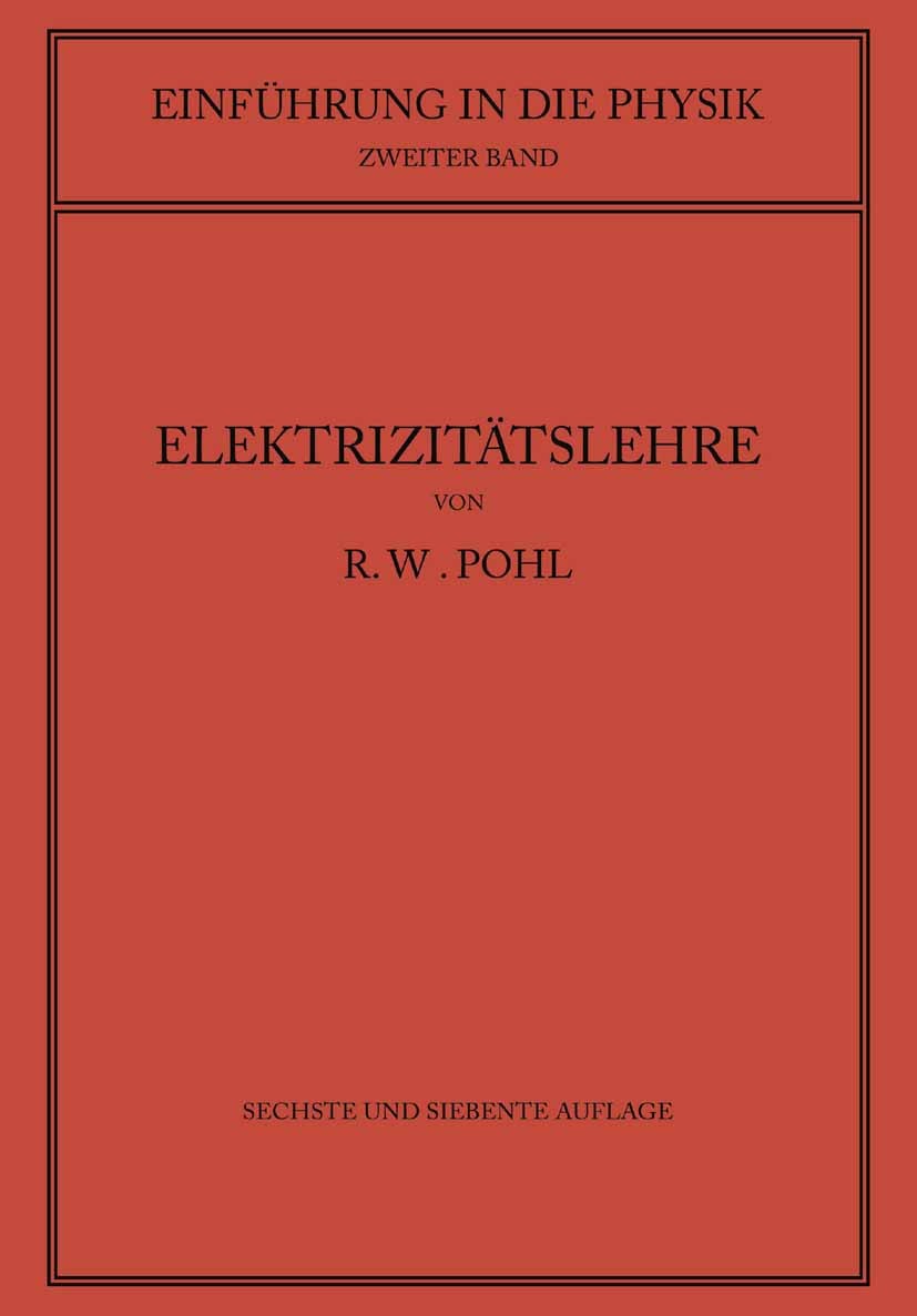 Titlebook: Einführung in die Elektrizitätslehre; R. W. Pohl Book 1941Latest edition Springer-Verlag Berlin Heidelberg 1941 Elektrizität.Elektrizitäts Titlebook: Einführung in die Elektrizitätslehre; R. W. Pohl Book 1941Latest edition Springer-Verlag Berlin Heidelberg 1941 Elektrizität.Elektrizitäts