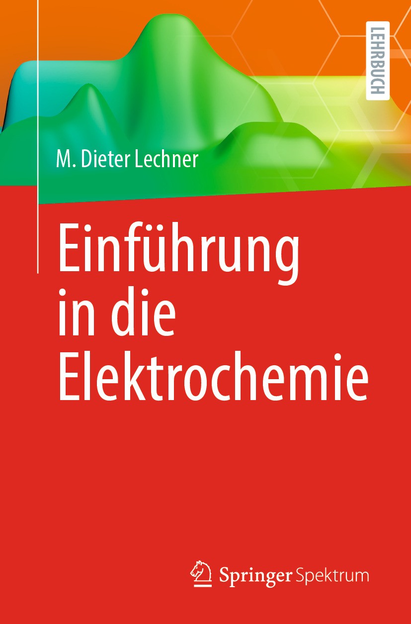 Titlebook: Einführung in die Elektrochemie; M. Dieter Lechner Textbook 2024 Der/die Herausgeber bzw. der/die Autor(en), exklusiv lizenziert an Spring Titlebook: Einführung in die Elektrochemie; M. Dieter Lechner Textbook 2024 Der/die Herausgeber bzw. der/die Autor(en), exklusiv lizenziert an Spring