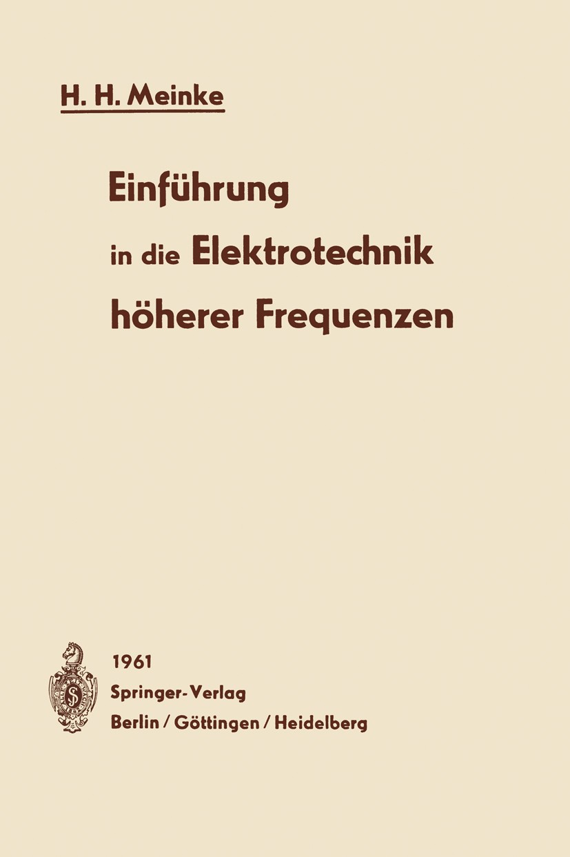Titlebook: Einführung in die Elektrotechnik höherer Frequenzen; H. H. Meinke Book 19611st edition Springer-Verlag Berlin Heidelberg 1961 Elektronik.E Titlebook: Einführung in die Elektrotechnik höherer Frequenzen; H. H. Meinke Book 19611st edition Springer-Verlag Berlin Heidelberg 1961 Elektronik.E