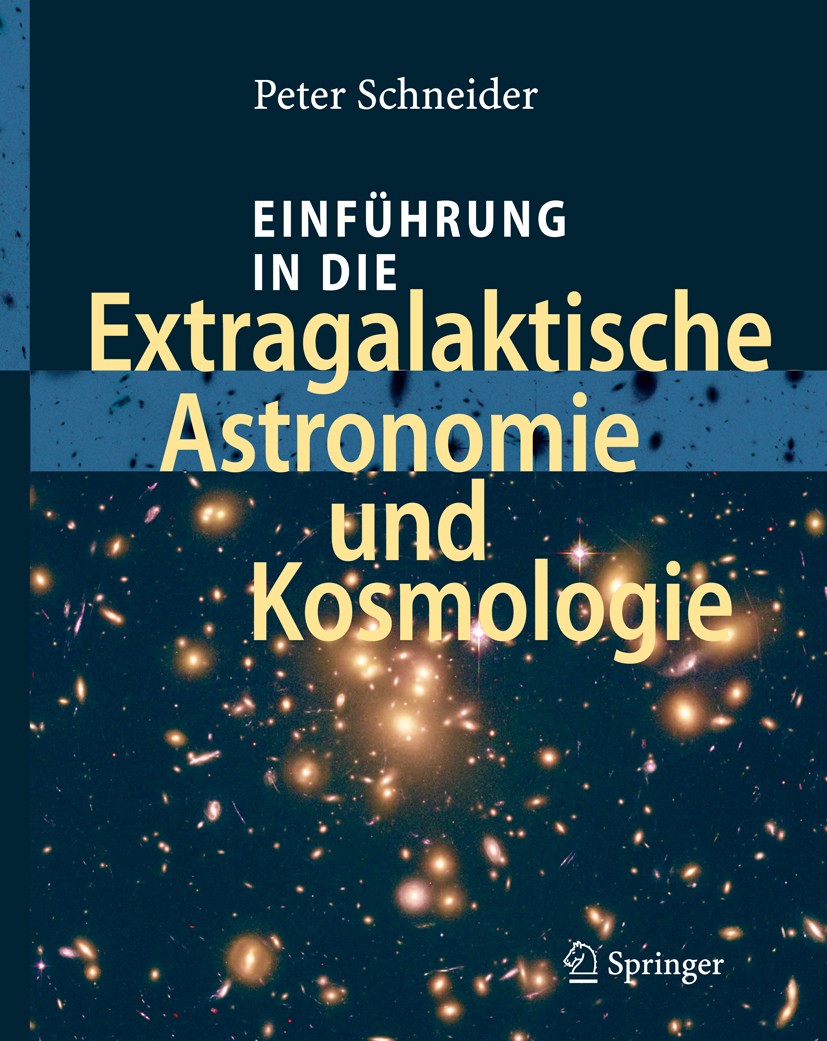 Titlebook: Einführung in die Extragalaktische Astronomie und Kosmologie; Peter Schneider Textbook 2006 Springer-Verlag Berlin Heidelberg 2006 Aktive Titlebook: Einführung in die Extragalaktische Astronomie und Kosmologie; Peter Schneider Textbook 2006 Springer-Verlag Berlin Heidelberg 2006 Aktive