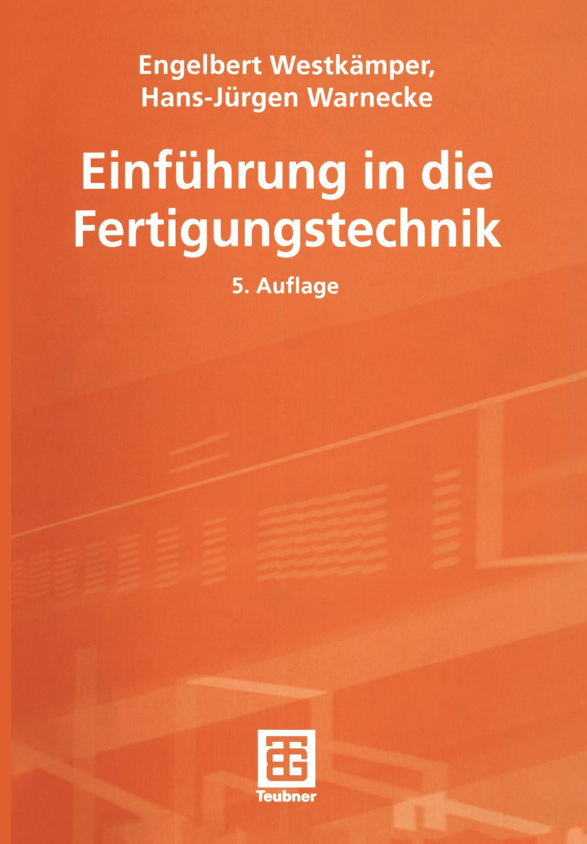 Titlebook: Einführung in die Fertigungstechnik; Engelbert Westkämper,Hans-Jürgen Warnecke Textbook 20025th edition Springer Fachmedien Wiesbaden 2002 Titlebook: Einführung in die Fertigungstechnik; Engelbert Westkämper,Hans-Jürgen Warnecke Textbook 20025th edition Springer Fachmedien Wiesbaden 2002