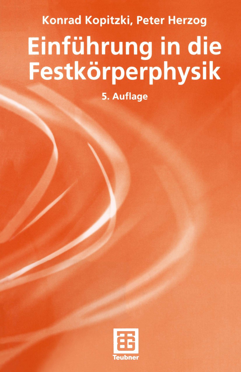 Titlebook: Einführung in die Festkörperphysik; Konrad Kopitzki,Peter Herzog Textbook 20045th edition Vieweg+Teubner Verlag | Springer Fachmedien Wies Titlebook: Einführung in die Festkörperphysik; Konrad Kopitzki,Peter Herzog Textbook 20045th edition Vieweg+Teubner Verlag | Springer Fachmedien Wies