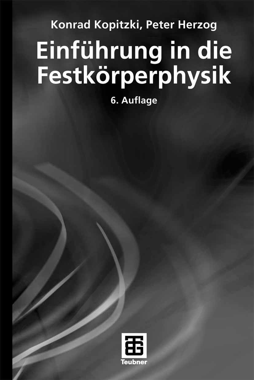 Titlebook: Einführung in die Festkörperphysik; Konrad Kopitzki,Peter Herzog Textbook 20076th edition Vieweg+Teubner Verlag | Springer Fachmedien Wies Titlebook: Einführung in die Festkörperphysik; Konrad Kopitzki,Peter Herzog Textbook 20076th edition Vieweg+Teubner Verlag | Springer Fachmedien Wies