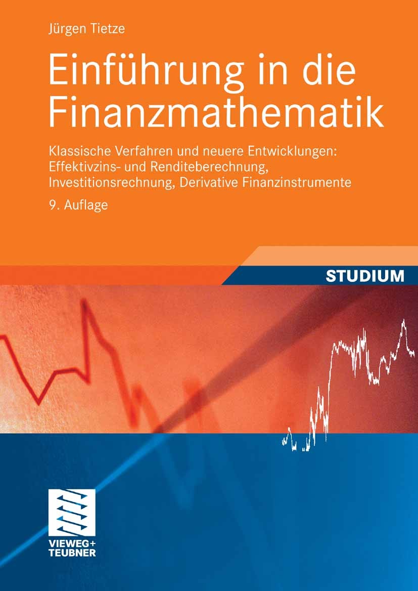 Titlebook: Einführung in die Finanzmathematik; Klassische Verfahren Jürgen Tietze Textbook 20099th edition Vieweg+Teubner Verlag | Springer Fachmedien Titlebook: Einführung in die Finanzmathematik; Klassische Verfahren Jürgen Tietze Textbook 20099th edition Vieweg+Teubner Verlag | Springer Fachmedien