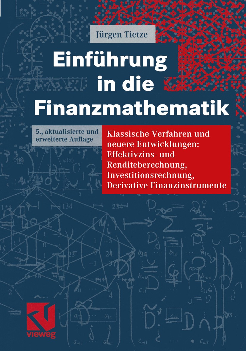 Titlebook: Einführung in die Finanzmathematik; Klassische Verfahren Jürgen Tietze Textbook 20025th edition Vieweg+Teubner Verlag | Springer Fachmedien Titlebook: Einführung in die Finanzmathematik; Klassische Verfahren Jürgen Tietze Textbook 20025th edition Vieweg+Teubner Verlag | Springer Fachmedien