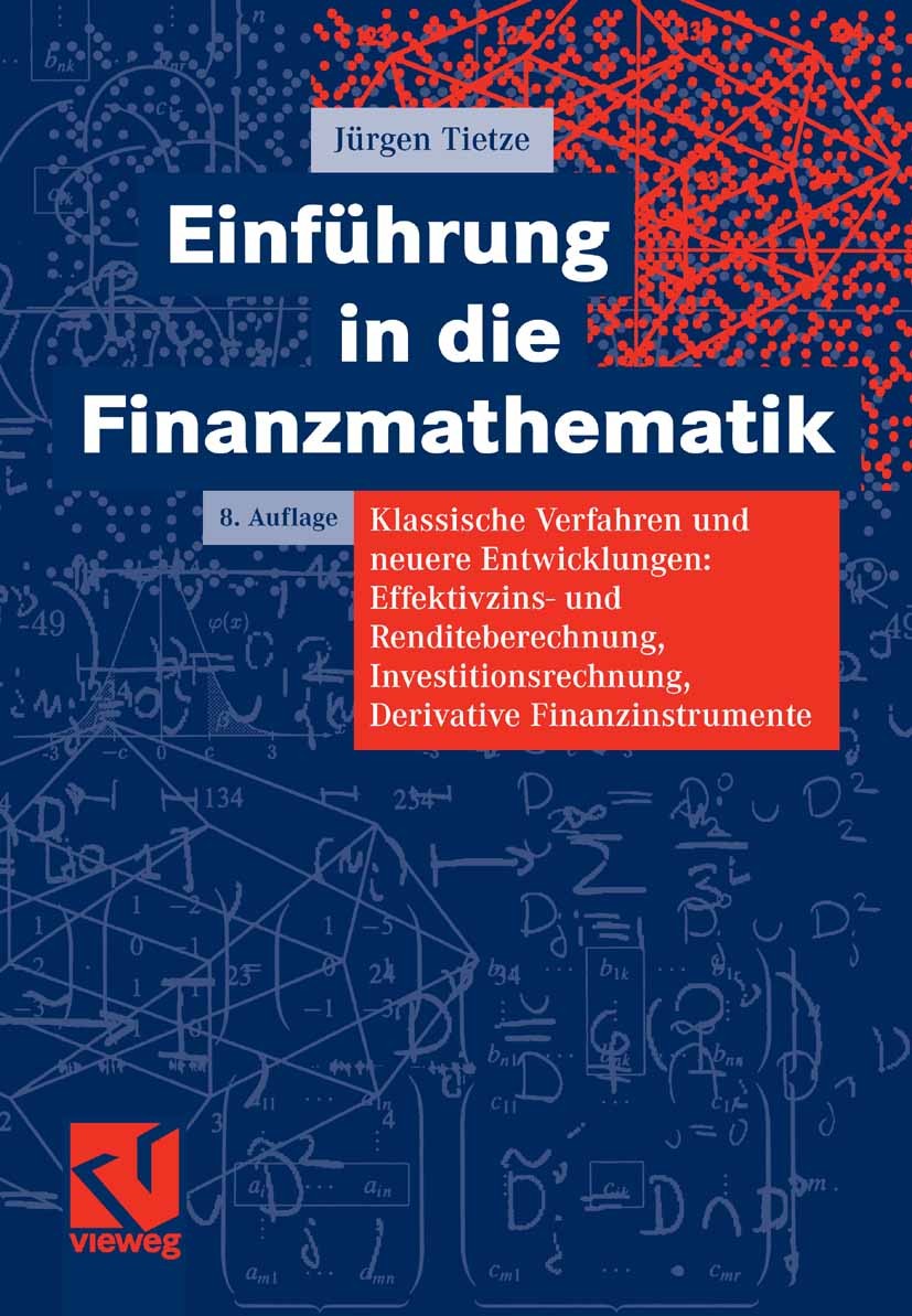 Titlebook: Einführung in die Finanzmathematik; Klassische Verfahren Jürgen Tietze Textbook 20068th edition Vieweg+Teubner Verlag | Springer Fachmedien Titlebook: Einführung in die Finanzmathematik; Klassische Verfahren Jürgen Tietze Textbook 20068th edition Vieweg+Teubner Verlag | Springer Fachmedien