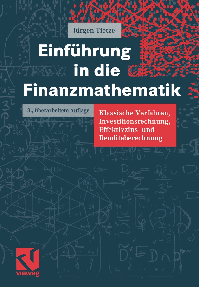 Titlebook: Einführung in die Finanzmathematik; Klassische Verfahren Jürgen Tietze Textbook 20003rd edition Vieweg+Teubner Verlag | Springer Fachmedien Titlebook: Einführung in die Finanzmathematik; Klassische Verfahren Jürgen Tietze Textbook 20003rd edition Vieweg+Teubner Verlag | Springer Fachmedien