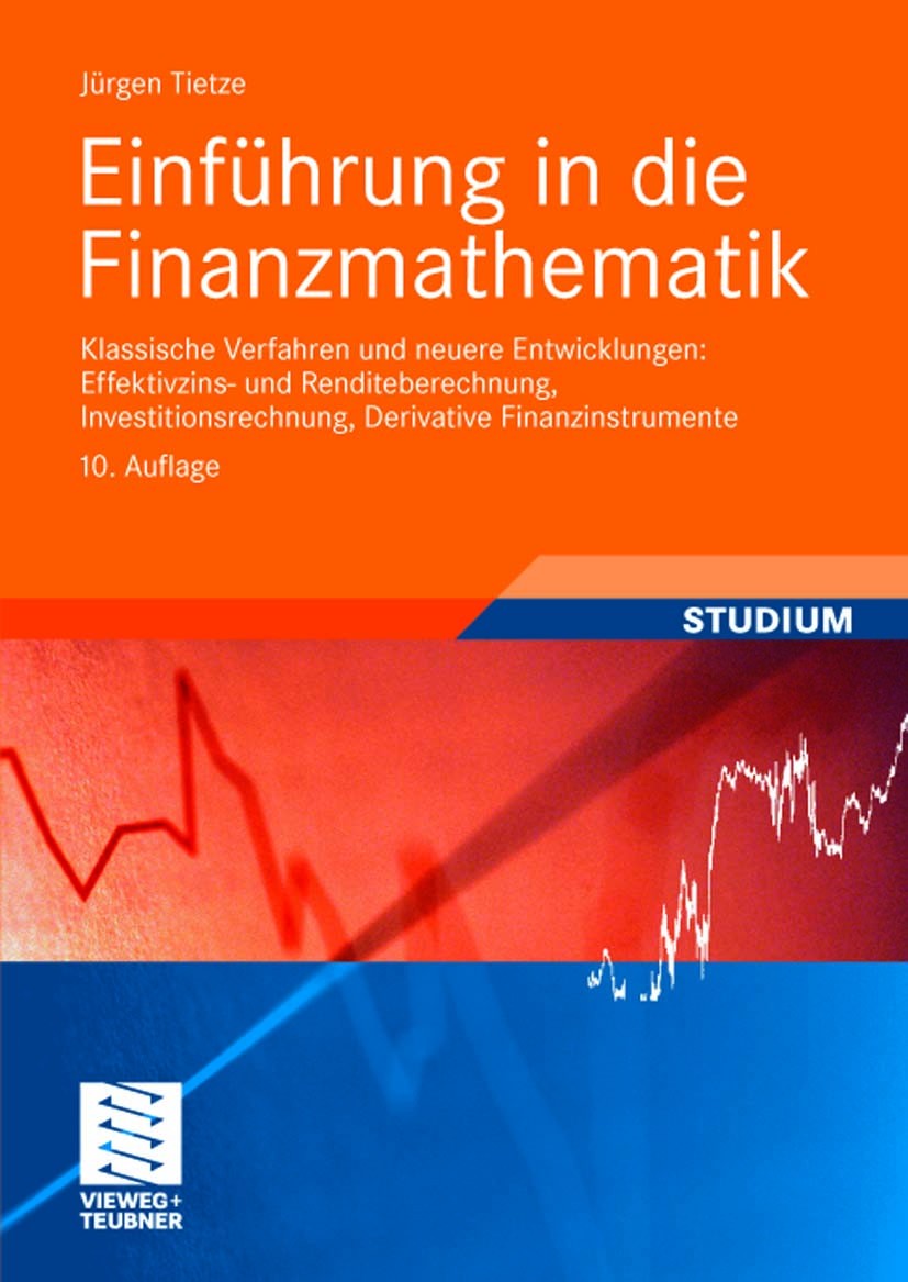 Titlebook: Einführung in die Finanzmathematik; Klassische Verfahren Jürgen Tietze Textbook 201010th edition Vieweg+Teubner Verlag | Springer Fachmedie Titlebook: Einführung in die Finanzmathematik; Klassische Verfahren Jürgen Tietze Textbook 201010th edition Vieweg+Teubner Verlag | Springer Fachmedie