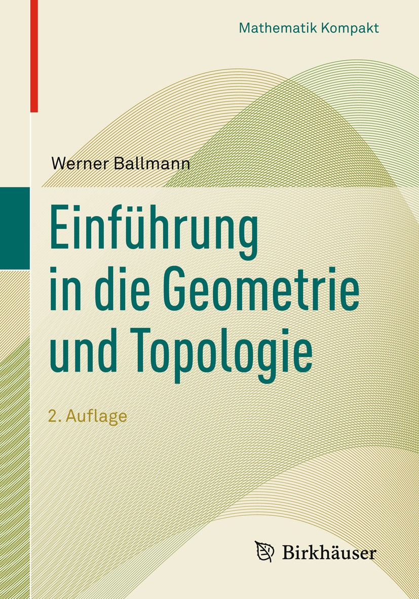 Titlebook: Einführung in die Geometrie und Topologie; Werner Ballmann Textbook 2018Latest edition Springer International Publishing AG 2018 Fläche.Ko Titlebook: Einführung in die Geometrie und Topologie; Werner Ballmann Textbook 2018Latest edition Springer International Publishing AG 2018 Fläche.Ko