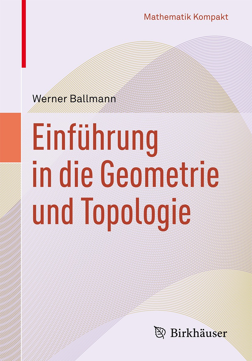 Titlebook: Einführung in die Geometrie und Topologie; Werner Ballmann Textbook 20151st edition Springer Basel 2015 Fläche.Kohomologie.Krümmung.Kurve. Titlebook: Einführung in die Geometrie und Topologie; Werner Ballmann Textbook 20151st edition Springer Basel 2015 Fläche.Kohomologie.Krümmung.Kurve.