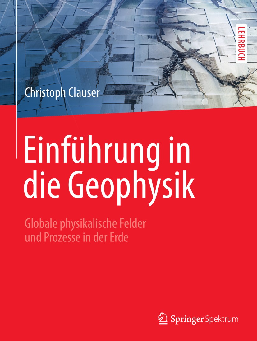 Titlebook: Einführung in die Geophysik; Globale physikalisch Christoph Clauser Textbook 20141st edition Springer-Verlag Berlin Heidelberg 2014 Allgeme Titlebook: Einführung in die Geophysik; Globale physikalisch Christoph Clauser Textbook 20141st edition Springer-Verlag Berlin Heidelberg 2014 Allgeme