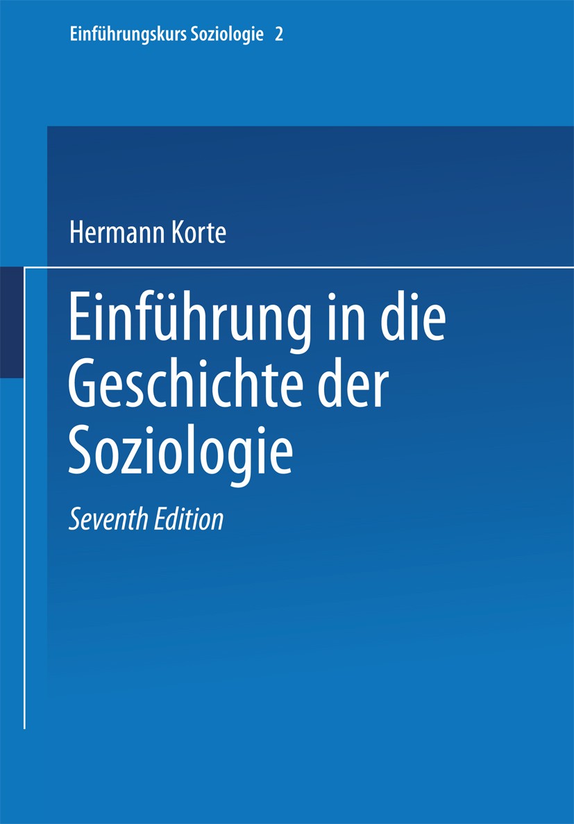 Titlebook: Einführung in die Geschichte der Soziologie; Hermann Korte Textbook 20047th edition Springer Fachmedien Wiesbaden 2004 Auguste Comte.Funkt Titlebook: Einführung in die Geschichte der Soziologie; Hermann Korte Textbook 20047th edition Springer Fachmedien Wiesbaden 2004 Auguste Comte.Funkt