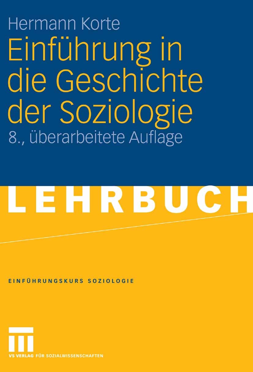 Titlebook: Einführung in die Geschichte der Soziologie; Hermann Korte Textbook 20068th edition VS Verlag für Sozialwissenschaften | Springer Fachmedi Titlebook: Einführung in die Geschichte der Soziologie; Hermann Korte Textbook 20068th edition VS Verlag für Sozialwissenschaften | Springer Fachmedi