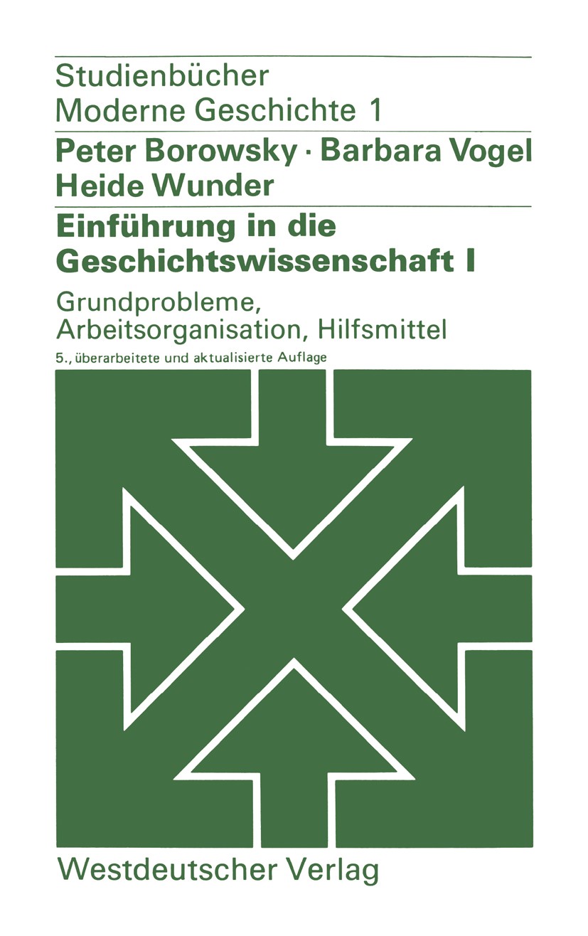 Titlebook: Einführung in die Geschichtswissenschaft I: Grundprobleme, Arbeitsorganisation, Hilfsmittel; Peter Borowsky,Barbara Vogel,Heide Wunder Tex Titlebook: Einführung in die Geschichtswissenschaft I: Grundprobleme, Arbeitsorganisation, Hilfsmittel; Peter Borowsky,Barbara Vogel,Heide Wunder Tex