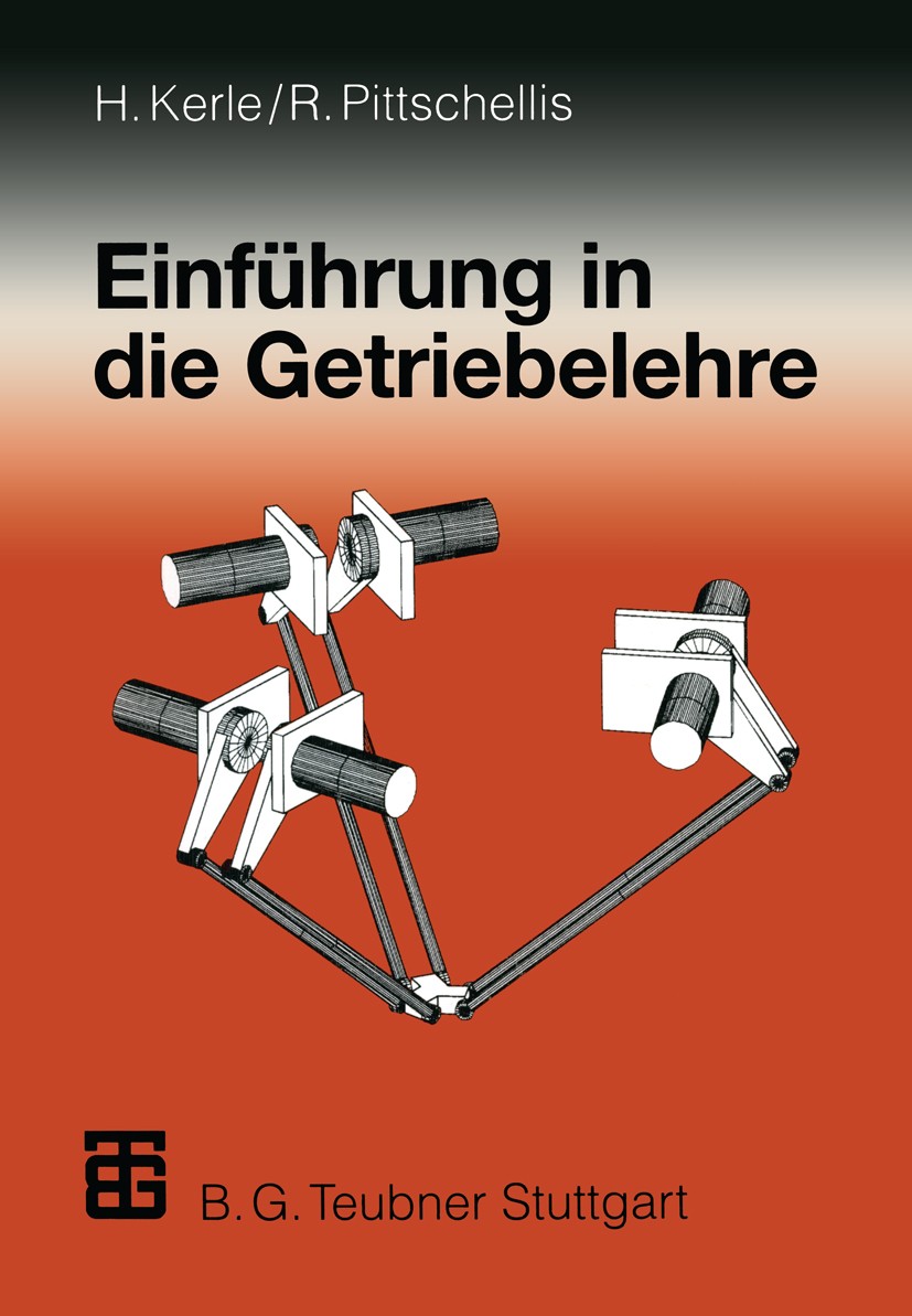 Titlebook: Einführung in die Getriebelehre; Hanfried Kerle,Reinhard Pittschellis Book 19981st edition Springer Fachmedien Wiesbaden 1998 Antrieb.Antr Titlebook: Einführung in die Getriebelehre; Hanfried Kerle,Reinhard Pittschellis Book 19981st edition Springer Fachmedien Wiesbaden 1998 Antrieb.Antr