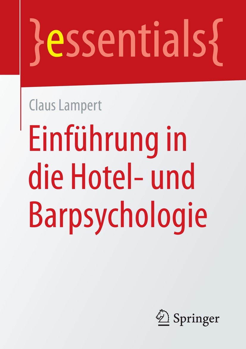 Titlebook: Einführung in die Hotel- und Barpsychologie; Claus Lampert Book 2015 Springer Fachmedien Wiesbaden GmbH, ein Teil von Springer Nature 2015 Titlebook: Einführung in die Hotel- und Barpsychologie; Claus Lampert Book 2015 Springer Fachmedien Wiesbaden GmbH, ein Teil von Springer Nature 2015