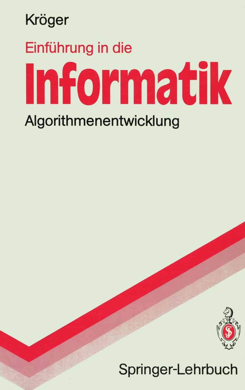 Titlebook: Einführung in die Informatik; Algorithmenentwicklu Fred Kröger Textbook 1991 Springer-Verlag Berlin Heidelberg 1991 Algorithmen.Bäume.Daten Titlebook: Einführung in die Informatik; Algorithmenentwicklu Fred Kröger Textbook 1991 Springer-Verlag Berlin Heidelberg 1991 Algorithmen.Bäume.Daten