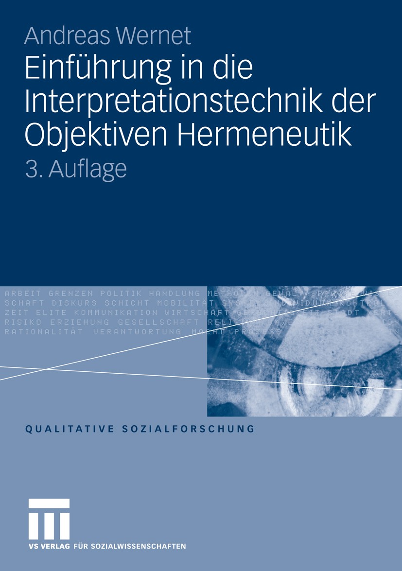 Titlebook: Einführung in die Interpretationstechnik der Objektiven Hermeneutik; Andreas Wernet Textbook 2009Latest edition VS Verlag für Sozialwissen Titlebook: Einführung in die Interpretationstechnik der Objektiven Hermeneutik; Andreas Wernet Textbook 2009Latest edition VS Verlag für Sozialwissen