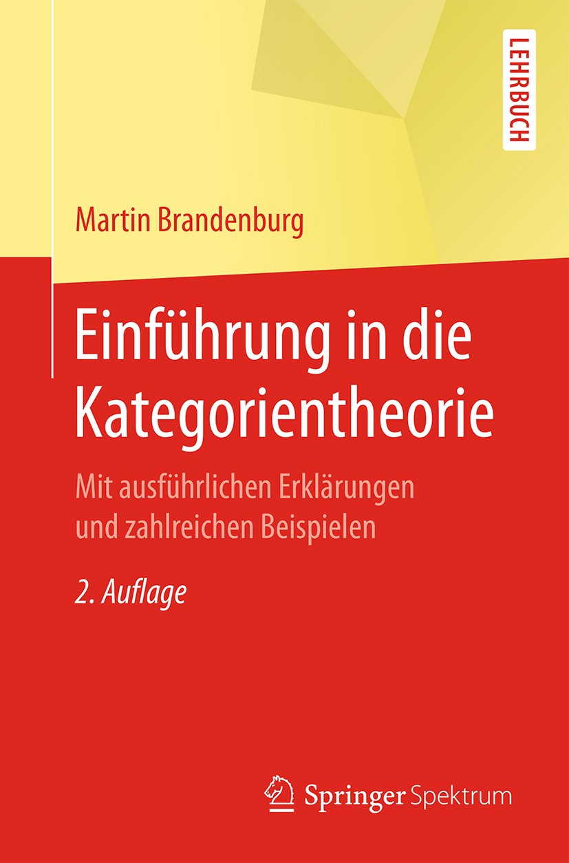 Titlebook: Einführung in die Kategorientheorie; Mit ausführlichen Er Martin Brandenburg Textbook 2017Latest edition Springer-Verlag GmbH Deutschland 2 Titlebook: Einführung in die Kategorientheorie; Mit ausführlichen Er Martin Brandenburg Textbook 2017Latest edition Springer-Verlag GmbH Deutschland 2