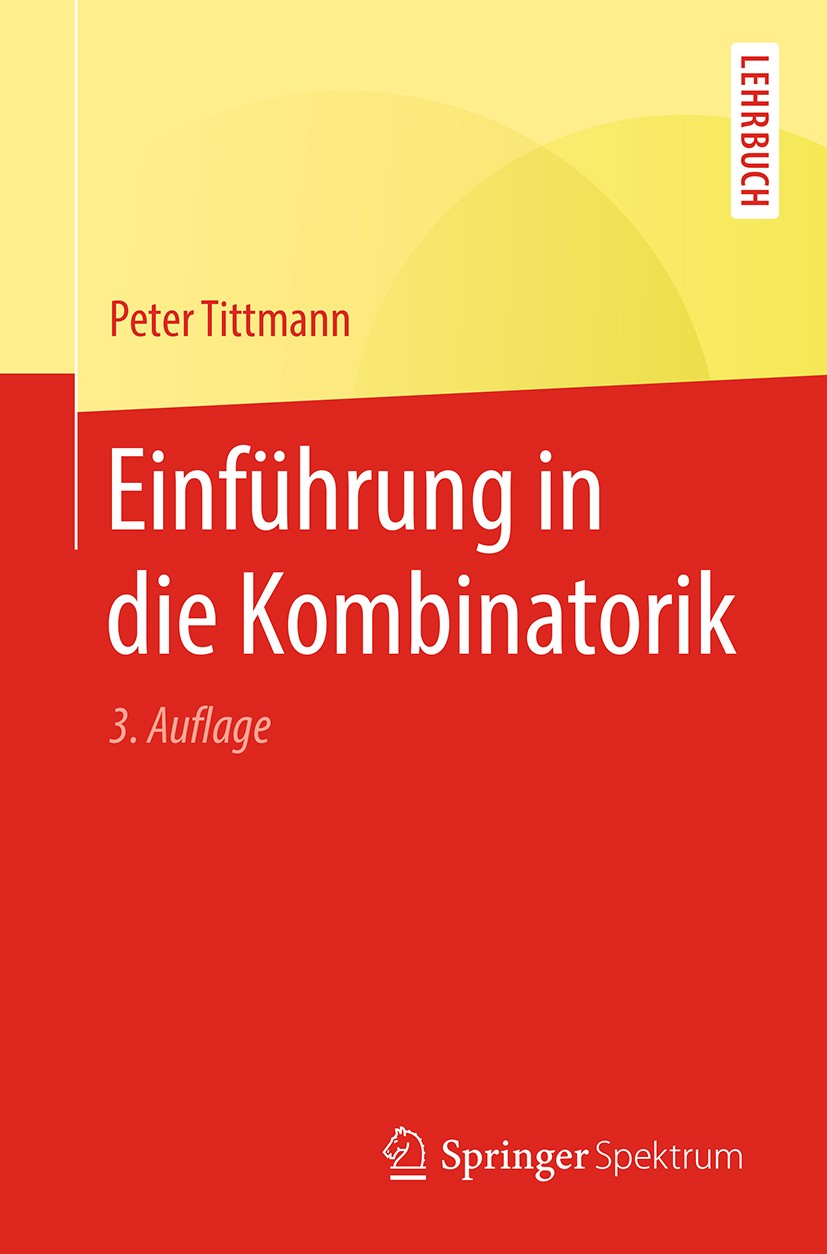 Titlebook: Einführung in die Kombinatorik; Peter Tittmann Textbook 2019Latest edition Springer-Verlag GmbH Deutschland, ein Teil von Springer Nature Titlebook: Einführung in die Kombinatorik; Peter Tittmann Textbook 2019Latest edition Springer-Verlag GmbH Deutschland, ein Teil von Springer Nature