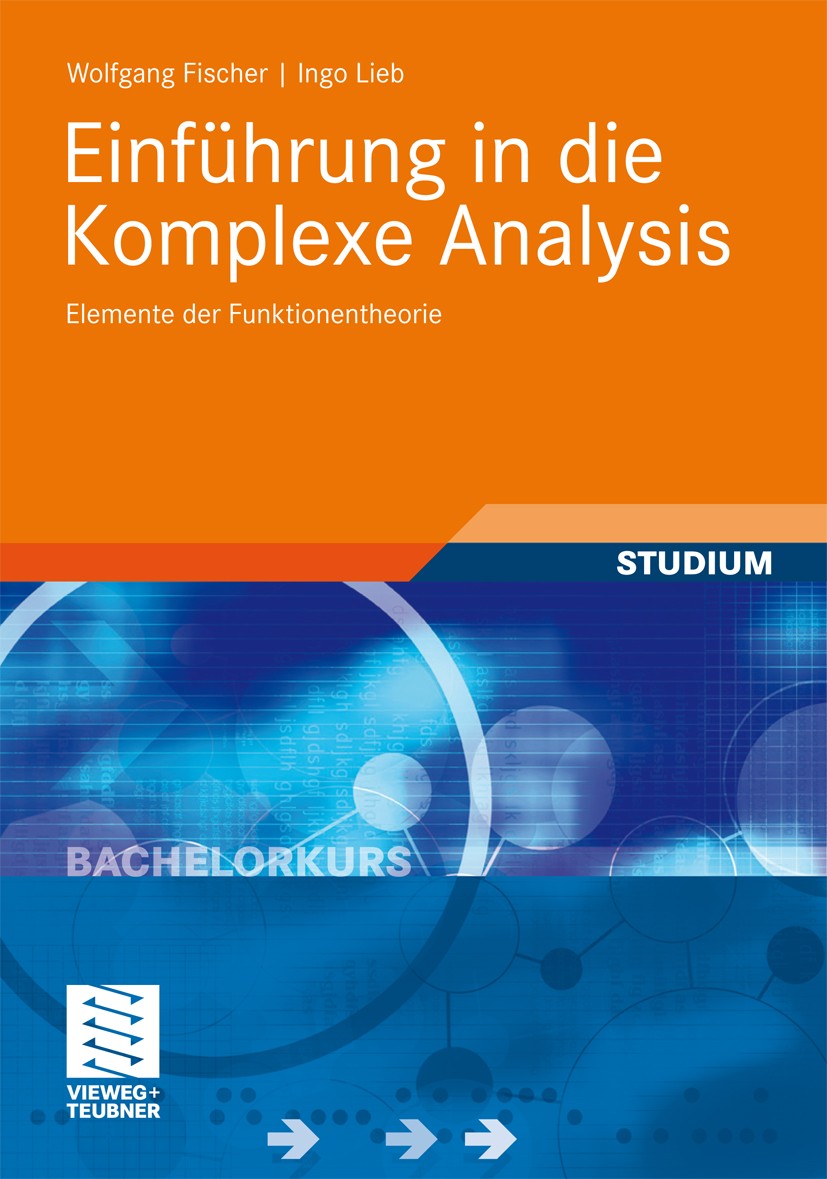 Titlebook: Einführung in die Komplexe Analysis; Elemente der Funktio Wolfgang Fischer,Ingo Lieb Textbook 2010 Vieweg+Teubner Verlag | Springer Fachmed Titlebook: Einführung in die Komplexe Analysis; Elemente der Funktio Wolfgang Fischer,Ingo Lieb Textbook 2010 Vieweg+Teubner Verlag | Springer Fachmed