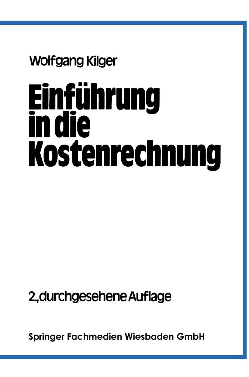 Titlebook: Einführung in die Kostenrechnung; Wolfgang Kilger Book 1980Latest edition Springer Fachmedien Wiesbaden 1980 Betriebswirtschaft.Erfolgsrec Titlebook: Einführung in die Kostenrechnung; Wolfgang Kilger Book 1980Latest edition Springer Fachmedien Wiesbaden 1980 Betriebswirtschaft.Erfolgsrec